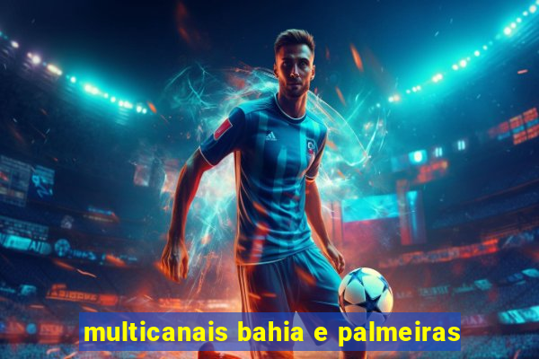 multicanais bahia e palmeiras